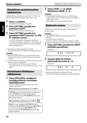 Page 6015
Yhteiset toiminnot
Kytke kaiuttimen asentomuoto asentoon “S. SPK R” vain 
kun liitetään erilliset kaiuttimet (katso sivua 7 ja 8).
1Paina AUDIO.
Järjestelmän virta katkeaa pois päältä.
2Paina SETTING samalla kun 
painetaan SHIFT.
Nykyinen asetus ilmestyy näyttöikkunaan.
3Paina SETTING samalla kun 
painetaan SHIFT asennon “S. SPK 
R” valintaa varten.
• S. SPK F (Alkuasetus): Kaiuttimien sijoittelu A.
• S. SPK R: Kaiuttimien sijoittelu 
B. Valitse tämä vain 
kun liitetään erilliset kaiuttimet ja sijoita...