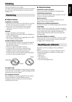 Page 72
Inledning
Tack för att du köpt en JVC produkt.
Var snäll och läs noga alla instruktioner innan du använder 
den, så att du vet hur den ska skötas och kan få ut mesta 
möjliga av den.
7Viktigt att tänka på
Installation av systemet
• Välj en plan och torr plats som varken blir för varm eller 
för kall, med temperaturer på mellan 5°C och 35°C.
• Placera inte TV:n och systemet för nära varandra.
• Använd inte systemet på en plats som utsätts för 
vibrationer.
Nätsladd
• Ta inte i nätsladden med våta...