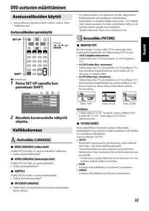 Page 7732
DVD-asetusten määrittäminen
• Asetusvalikoissa käytettävä kieli voidaan vaihtaa. Katso 
“Valikkokuvaus”.
Asetusvalikoiden peruskäyttö
7Pysäytettynä
1Paina SET UP samalla kun 
painetaan SHIFT.
2Noudata kuvaruudulla näkyviä 
ohjeita.
: Kielivalikko (LANGUAGE)
7MENU LANGUAGE (valikon kieli)
Eräillä DVD-levyillä on omat monikieliset valikkonsa.
• Valitse aloitusvalikkokieli*.
7AUDIO LANGUAGE (ääniraitojen kieli)
Eräillä DVD-levyillä on useita puhekieliä.
• Valitse aloituspuhekieli*.
7SUBTITLE
Eräillä...