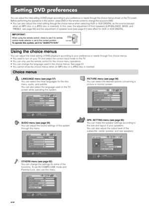 Page 5855
You can adjust the initial setting of DVD player according to your preference or needs through the choice menus shown on the TV screen.
Before performing the operations in this section, press DVD on the remote control to change the source to DVD.
• You can also adjust the initial setting through the choice menus when selecting AUX or AUX DIGITAL as the source (except
when an MP3 disc or a JPEG disc is inserted). In this case, the adjustment of front speakers (L/R BALANCE, BASS, and
TREBLE: see page...