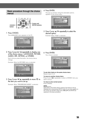 Page 5956
Basic procedure through the choice
menus
1 Press CHOICE.
The LANGUAGE menu appears on the TV.
2 Press Cursor 3/2 repeatedly to display one
of the choice menus—LANGUAGE, PICTURE,
AUDIO, SPK. SETTING, or OTHERS.
Each time you press the button, the choice menus
change.
Example: When the PICTURE menu is selected.
3 Press Cursor ∞/5 repeatedly to move  to
the item you want to set up.
Example: When “PROGRESSIVE MODE” is selected.
4 Press ENTER.
The pop-up window, listing the selectable options,
appears on...