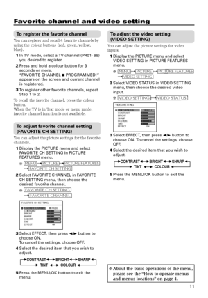 Page 1111
Favorite channel and video setting
To register the favorite channel
You can register and recall 4 favorite channels by
using the colour buttons (red, green, yellow,
blue).
1In TV mode, select a TV channel (PR01- 99)
you desired to register.
2Press and hold a colour button for 3
seconds or more.
“FAVORITE CHANNEL 7 PROGRAMMED!”
appears on the screen and current channel
is registered.
3To register other favorite channels, repeat
Step 1 to 2.
To recall the favorite channel, press the colour
button.
When...