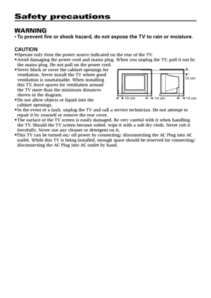 Page 222
Safety precautions
WARNING
•To prevent fire or shock hazard, do not expose the TV to rain or moisture.
CAUTION
•Operate only from the power source indicated on the rear of the TV.
•Avoid damaging the power cord and mains plug. When you unplug the TV, pull it out by
the mains plug. Do not pull on the power cord.
•Never block or cover the cabinet openings for
ventilation. Never install the TV where good
ventilation is unattainable. When installing
this TV, leave spaces for ventilation around
the TV more...