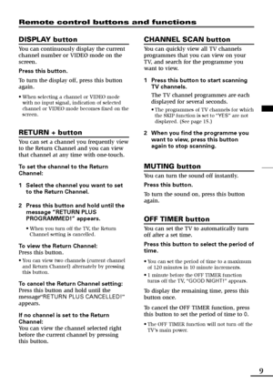 Page 299
Remote control buttons and functions
DISPLAY button
You can continuously display the current
channel number or VIDEO mode on the
screen.
Press this button.
To turn the display off, press this button
again.
•When selecting a channel or VIDEO mode
with no input signal, indication of selected
channel or VIDEO mode becomes fixed on the
screen.
RETURN + button
You can set a channel you frequently view
to the Return Channel and you can view
that channel at any time with one-touch.
To set the channel to the...