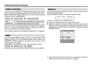 Page 1818Customized setting (continued)
DISPLAYYou can display the programme number, video terminal number 
and PR list on the screen.
Press the DISPLAY button to select the desired mode:
Choose a TV channel or a VIDEO terminal.1  Press the DISPLAY button to display the PR LIST.2  Select a programme number or video terminal by pressing the 
5/∞ button to move up/down on the programme number or press 
the 2/3 button to skip for each 7 programme numbers, then press 
MENU/OK button.
ON         OFF          PR...