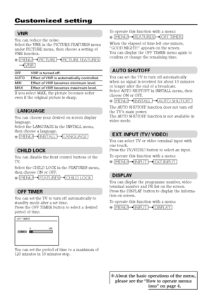 Page 1212
Customized setting
VNR
You can reduce the noise.
Select the VNR in the PICTURE FEATURES menu
under PICTURE menu, then choose a setting of
VNR function.
❇
VNR
MENUPICTUREPICTURE FEATURES
OFF VNR is turned off.AUTO Effect of VNR is automatically controlled.MIN Effect of VNR becomes minimum level.MAX Effect of VNR becomes maximum level.If you select MAX, the picture becomes softer
even if the original picture is sharp.
LANGUAGE
You can choose your desired on screen display
language.
Select the LANGUAGE...