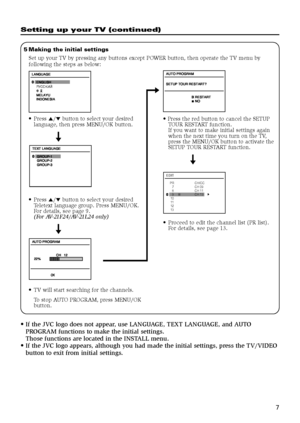 Page 77
Setting up your TV (continued)
5Making the initial settings
Set up your TV by pressing any buttons except POWER button, then operate the TV menu by
following the steps as below:
  	

	
7

	 	
• Press the red button to cancel the SETUP
TOUR RESTART function.
If you want to make initial settings again
when the next time you turn on the TV,
press the MENU/OK button to activate the
SETUP TOUR RESTART function.
≠
EDIT
PR   CH/CC
 7   CH 09 
 8   CH 11
 9 CH 13 
 10  
 11...