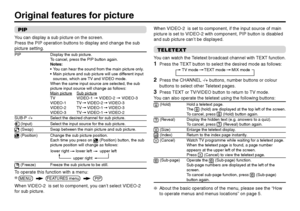 Page 1212PIPYou can display a sub picture on the screen.
Press the PIP operation buttons to display and change the sub
picture setting.PIP Display the sub picture.
To cancel, press the PIP button again.
Notes:
•You can hear the sound from the main picture only.
•Main picture and sub picture will use different input
sources, which are TV and VIDEO mode.
When the same input source are selected, the sub
picture input source will change as follows:
Main picture
Sub picture
TV VIDEO-1 = VIDEO-2 = VIDEO-3
VIDEO-1 TV...