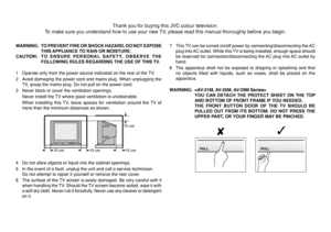 Page 22
15 cm
 10 cm  10 cm 15 cm
WARNING:  TO PREVENT FIRE OR SHOCK HAZARD, DO NOT EXPOSE 
THIS APPLIANCE TO RAIN OR MOISTURE.
CAUTION: T O  ENSURE PERSONAL SAFETY, OBSERVE THE 
FOLLOWING RULES REGARDING THE USE OF THIS TV.
1  Operate only from the power source indicated on the rear of the TV.
2  Avoid damaging the power cord and mains plug. When unplugging the 
TV, grasp the mains plug. Do not pull on the power cord.
3  Never block or cover the ventilation openings.
  Never install the TV where good...