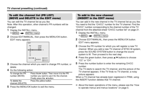 Page 2020
To add in the new channel
(INSERT in the EDIT menu)You can add in the new channel in the TV channel list as you like.
You need to find the “CH/CC” number for the TV channel. Find the
“CH/CC” number corresponding to the channel number of the TV
channel from the attached sheet “CH/CC number list” on page 21.1
Display the INSTALL menu.
2
Choose EDIT/MANUAL, then press the MENU/OK button.
EDIT menu appears.
3
Choose the PR number for which you will register a new TV
channel. When you add a new TV channel...