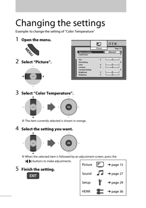 Page 21 Memory Setting 
Load Preset
Tint
Tint Setting
Color
Contrast
Contrast Setting
Brightness
SharpnessPicture
Memory1
0Page 1/3
0
0
0
0
14
Changing the settings
Example: to change the setting of “Color Temperature”
 1  Open the menu.
2 Select “Picture”.
3  Select “Color Temperature”.
● The item currently selected is shown in orange.
4  Select the setting you want.
● When the selected item is followed by an adjustment screen, press the 
[
] buttons to make adjustments.
 5  Finish the setting.
Picture➔ page...