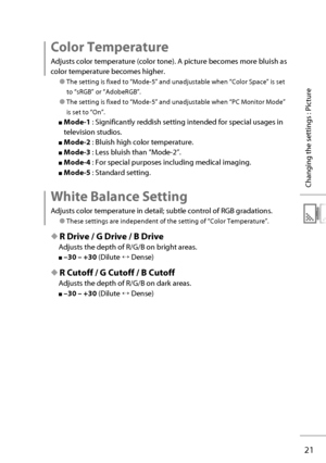 Page 4021
Changing the settings : Picture
 Color  Temperature
Adjusts color temperature (color tone). A picture becomes more bluish as 
color temperature becomes higher.
● The setting is fixed to “Mode-5” and unadjustable when “Color Space” is set 
to “sRGB” or “AdobeRGB”.
● The setting is fixed to “Mode-5” and unadjustable when “PC Monitor Mode” 
is set to “On”.
■ Mode-1  : Significantly reddish setting intended for special usages in 
television studios.
■ Mode-2  : Bluish high color temperature.
■ Mode-3  :...