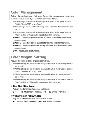 Page 4122
 Color  Management
Adjusts the total coloring of pictures. Three color management presets are 
available to suit a variety of color temperature settings.
● The setting is fixed to “Off” and unadjustable when “Color Space” is set to 
“sRGB”, “AdobeRGB”, or “x.v.Color”.
● The setting is fixed to “Off” and unadjustable when ”PC Monitor Mode” is set 
to “On”.
● The setting is fixed to “Off” and unadjustable when “Color Space” is set to 
“Auto” and the xvYCC signal is input to the HDMI terminal.
■ Mode-1...