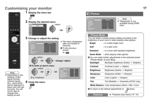 Page 1817Customising your monitor
You can select a preset picture setting according to the 
brightness of your room or when playing video games.
You can make further adjustments to the selected preset 
“Picture Mode” to your liking.
 To return to the default adjustments  g  (blue)
1Display the menu bar
2Display the desired menu
3Change or adjust the setting
z The menu disappears 
after one minute of 
inactivity.
 To the previous 
screen
g
4Close the menu
Pictureselect 
Picture
Picture ModeStandard
White...