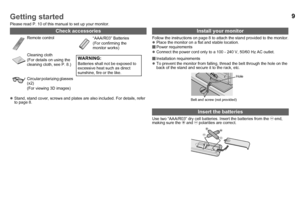 Page 109Getting started
Please read P. 10 of this manual to set up your monitor.
zStand, stand cover, screws and plates are also included. For details, refer 
to page 8. Follow the instructions on page 8 to attach the stand provided to the monitor.
z
Place the monitor on a flat and stable location.
 Power requirements
z Connect the power cord only to a 100 - 240 V, 50/60 Hz AC outlet.
 Installation requirements
z To prevent the monitor from falling, thread the belt through the hole on the 
back of the stand...