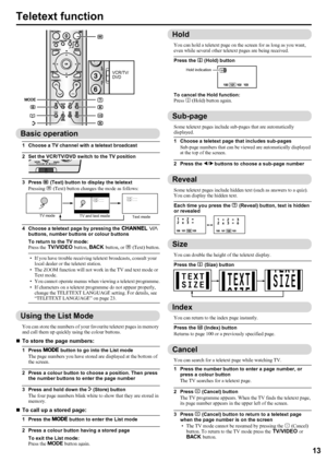 Page 15LT-Z70/56RX5 / LCT1911-001A / English
13
ENGLISH
Teletext function
Basic operation
1 Choose a TV channel with a teletext broadcast
2 Set the VCR/TV/DVD switch to the TV position
3 Press g (Text) button to display the teletext
Pressing g (Text) button changes the mode as follows:
4 Choose a teletext page by pressing the 6 p 
buttons, number buttons or colour buttons
To return to the TV mode:
Press the 4 button, b button, or g (Text) button.
• If you have trouble receiving teletext broadcasts, consult your...