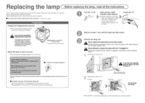 Page 54
Preparation
Before replacing the lamp, read all the instructions.Replacing the lamp
Replacement Lamp Kit: 
 TS-CL110C

 Possible causes of shortened lamp life
 Turning on/off the TV repeatedly in a short amount of time Keeping the TV turned on for more than 24 hours consecutively
Use only the speciﬁ ed 
Replacement Lamp Kit!
This lamp is for use with JVC 
model televisions. Using the 
lamp with a different television 
or other product could cause a 
malfunction and/or damage to 
the television or...