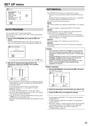 Page 23LT-Z70/56RX5 / LCT1911-001A / English
21
ENGLISH
SET UP menu
AUTO PROGRAM
You can register the TV channel automatically.
This function is same as step 5 and 6 of the  “Initial settings (Setup 
tour)” on page 6.
1 Choose AUTO PROGRAM, then press the a or 3 
button
The AUTO PROGRAM function starts. The TV channels you 
receive are automatically stored in the programme numbers list.
• To stop the AUTO PROGRAM function, press the a button.
2 After the TV channels have been stored in the 
programme number...