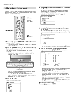 Page 86
Setting up your TV
LT-Z70/56RX5 / LCT1911-001A / English
ENGLISH
Initial settings (Setup tour)
When the TV is first turned on, it goes into the initial settings mode, 
and you will see the JVC logo. Follow the instructions on the screen 
display to make the initial settings.
1 Make sure to set the VCR/TV/DVD switch on the remote 
control to the TV position
• You cannot turn the TV on when the VCR/TV/DVD switch is 
set to the DVD position.
2 Press the POWER button on the TV or # (standby/on) 
button on...