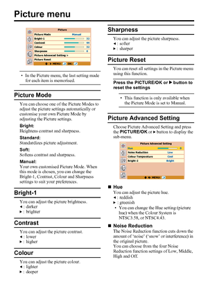 Page 2420
Picture menu
• In the Picture menu, the last setting made 
for each item is memorised.
Picture Mode
You can choose one of the Picture Modes to 
adjust the picture settings automatically or 
customise your own Picture Mode by 
adjusting the Picture settings.
Bright:
Heightens contrast and sharpness.
Standard:
Standardizes picture adjustment.
Soft:
Softens contrast and sharpness.
Manual:
Your own customised Picture Mode. When 
this mode is chosen, you can change the 
Bright-1, Contrast, Colour and...