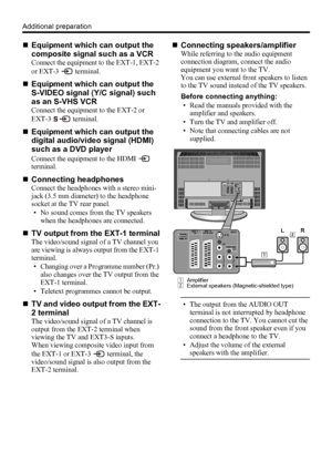 Page 3632
Additional preparation
„Equipment which can output the 
composite signal such as a VCR
Connect the equipment to the EXT-1, EXT-2 
or EXT-3   terminal.
„Equipment which can output the 
S-VIDEO signal (Y/C signal) such 
as an S-VHS VCR
Connect the equipment to the EXT-2 or 
EXT-3  terminal.
„Equipment which can output the 
digital audio/video signal (HDMI) 
such as a DVD player
Connect the equipment to the HDMI   
terminal.
„Connecting headphones
Connect the headphones with a stereo mini-
jack (3.5 mm...