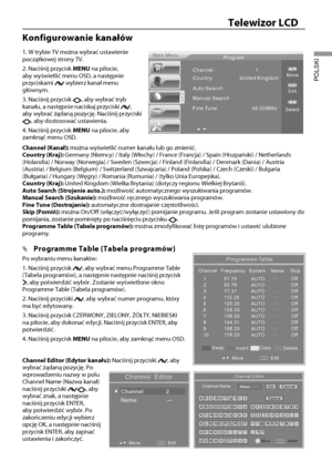 Page 1614
Telewizor LCD
POLSKI
Konfigurowanie kanałów
1. W trybie TV można wybrać ustawienie 
początkowej strony TV.
2. Naciśnij przycisk MENU na pilocie, 
aby wyświetlić menu OSD, a następnie 
przyciskami 
 wybierz kanał menu 
głównym.
3. Naciśnij przycisk 
, aby wybrać tryb 
kanału, a następnie naciskaj przyciski , 
aby wybrać żądaną pozycję. Naciśnij przyciski 
, aby dostosować ustawienia.
4. Naciśnij przycisk MENU na pilocie, aby 
zamknąć menu OSD. 
Main Menu Program
Channel1
Auto Search
Manual Search
Fine...