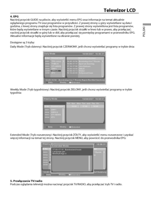 Page 2220
Telewizor LCD
POLSKI
4. EPG
Naciśnij przycisk GUIDE na pilocie, aby wyświetlić menu EPG ora\
z informacje na temat aktualnie 
oglądanego programu TV oraz programów w przyszłości. Z prawe\
j strony u góry wyświetlane są data i 
godzina, z lewej strony znajduje się lista programów. Z prawej str\
ony wyświetlona jest lista programów, 
które będą wyświetlane w innym czasie. Naciśnij przycisk \
strzałki w lewo lub w prawo, aby przełączać; 
naciśnij przycisk strzałki w górę lub w dół, aby przeł\
ączać się...