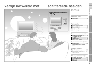 Page 5
1

NEDERLANDS
2

BELANGRIJK!
VOORBEREIDING
GEBRUIK
INSTELLINGEN
PROBLEMEN?

Verrijk uw wereld met 
Geniet van de veelzijdige multimedia van JVC
VHF/UHF
Digitale camera
Videocamera
Spelconsole
VIDEORECORDERDVD-speler
DVD-recorder
schitterende beelden
Een voor een!
Waarschuwing ··································3
Aan de slag
Namen van alle onderdelen  ·············5Basisaansluitingen ···························7Eerste instellingen ····························9Kanalen bewerken...