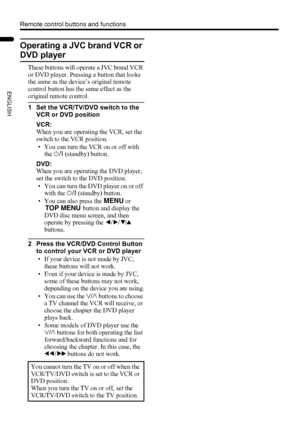 Page 2018
Remote control buttons and functions
LT-32/26AX5 / LCT1926-001A / English
ENGLISH
Operating a JVC brand VCR or 
DVD player
These buttons will operate a JVC brand VCR 
or DVD player. Pressing a button that looks 
the same as the device’s original remote 
control button has the same effect as the 
original remote control.
1 Set the VCR/TV/DVD switch to the 
VCR or DVD position
VCR:
When you are operating the VCR, set the 
switch to the VCR position.
• You can turn the VCR on or off with 
the # (standby)...