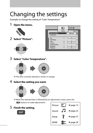 Page 19 Memory Setting 
Load Preset
Tint
Tint Setting
Color
Contrast
Contrast Setting
Brightness
SharpnessPicture
Memory1
0Page 1/3
0
0
0
0
12
Changing the settings
Example: to change the setting of “ Color Temperature ”
 1  Open the menu.
2  Select  “ Picture ”.
3  Select “ Color Temperature ”.
● The item currently selected is shown in orange.
4  Select the setting you want.
● When the selected item is followed by an adjustment screen, press the 
[
] buttons to make adjustments.
 5  Finish the setting....