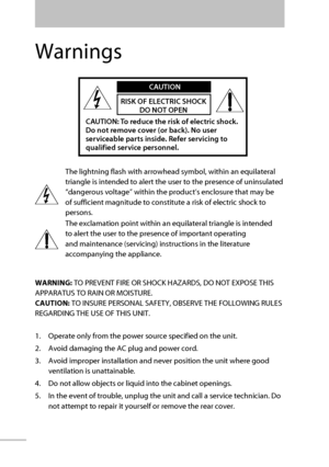 Page 3ii
WARNING: TO PREVENT FIRE OR SHOCK HAZARDS, DO NOT EXPOSE THIS 
APPARATUS TO RAIN OR MOISTURE.
CAUTION: TO INSURE PERSONAL SAFETY, OBSERVE THE FOLLOWING RULES 
REGARDING THE USE OF THIS UNIT.
1.  Operate only from the power source specified on the unit.
2.  Avoid damaging the AC plug and power cord.
3.  Avoid improper installation and never position the unit where good 
ventilation is unattainable.
4.  Do not allow objects or liquid into the cabinet openings.
5.  In the event of trouble, unplug the...