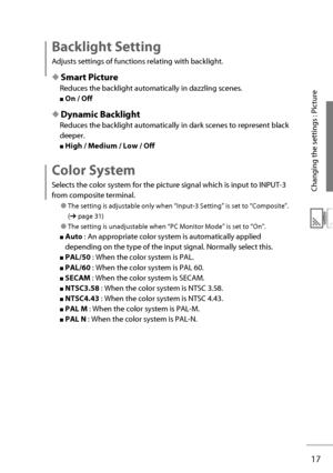 Page 3617
Changing the settings : Picture
  Backlight  Setting 
Adjusts settings of functions relating with backlight.
◆  Smart Picture 
Reduces the backlight automatically in dazzling scenes.
■   On   /   Off 
◆  Dynamic Backlight 
Reduces the backlight automatically in dark scenes to represent black 
deeper.
■   High   /   Medium   /   Low   /   Off 
  Color  System 
Selects the color system for the picture signal which is input to INPUT-3 
from composite terminal.
● The setting is adjustable only when “...