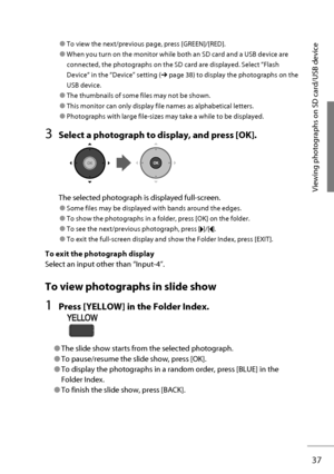 Page 56Viewing photographs on SD card/USB device
● To view the next/previous page, press [GREEN]/[RED].
● When you turn on the monitor while both an SD card and a USB device are 
connected, the photographs on the SD card are displayed. Select “ Flash 
Device “ in the “ Device ” setting (➔ page 38) to display the photographs on the 
USB device.
● The thumbnails of some files may not be shown.
● This monitor can only display file names as alphabetical letters.
● Photographs with large file-sizes may take a while...