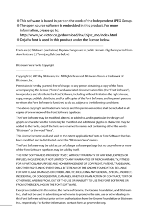Page 7354
● This software is based in part on the work of the lndependent JPEG Group.
● The open source software is embedded in this product. For more 
information, please go to:
http://www.jvc-victor.co.jp/download/lnx/09jvc_mo/index.html
● DejaVu font is used in this product under the license below.
_____________________________________________________ 
Fonts are (c) Bitstream (see below). DejaVu changes are in public domain. Glyphs imported from 
Arev fonts are (c) Tavmjong Bah (see below) 
Bitstream Vera...