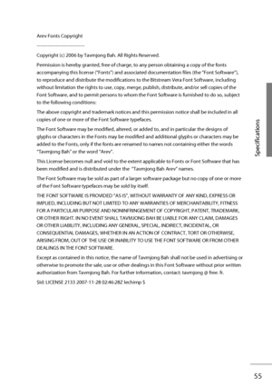 Page 7455
Specifications
Arev Fonts Copyright 
------------------------------ 
Copyright (c) 2006 by Tavmjong Bah. All Rights Reserved. 
Permission is hereby granted, free of charge, to any person obtaining a copy of the fonts 
accompanying this license (“Fonts”) and associated documentation files (the “Font Software”), 
to reproduce and distribute the modifications to the Bitstream Vera Font Software, including 
without limitation the rights to use, copy, merge, publish, distribute, and/or sell copies of the...