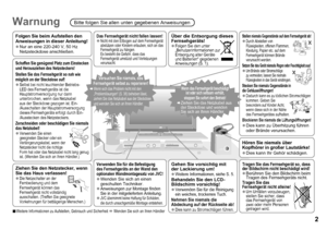 Page 3
DEUTSCH
Zuerst lesen
WarnungBitte folgen Sie allen unten gegebenen Anweisungen
Weitere Informationen zu Aufstellen, Gebrauch und Sicherheit Æ Wenden Sie sich an Ihren Händler
Tragen Sie das Fernsehgerät so, dass der Bildschirm nicht beschädigt wird!Berühren Sie den Bildschirm beim Tragen des Fernsehgeräts nicht.Tragen Sie das Fernsehgerät nicht alleine!Um Unfällen vorzubeugen, stellen Sie sicher, dass das Fernsehgerät von zwei oder mehr Personen getragen wird.


Hören Sie niemals über Kopfhörer...