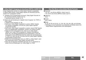 Page 43
DEUTSCHEtc.ErweitertAllgemeinErste Schritte
Von Dia Show unterstützte Musik-Formate
Abtastrate32, 44,1, and 48 kHz (MPEG-1 Audio Layer-3)16, 22,05, and 24 kHz (MPEG-2 Audio Layer-3)
Auflösung16 bit
Sendermono, stereo
Bitrate
32, 40, 48, 56, 64, 80, 96, 112, 128, 160, 192, 224, 256, und 320 kbps
Abhängig von der Kombination aus Abtastrate und Bitrate lassen sich einige Dateien möglicherweise nicht wiedergeben.





„Dolby Digital“-Ausgang am Anschluss DIGITAL AUDIO OUT
Einige...