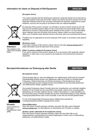 Page 5iii
Information for Users on Disposal of Old EquipmentENGLISH
Attention:This symbol is only 
valid in the European 
Union.[European Union]
This symbol indicates that the electrical and 
electronic equipment should not be disposed as 
general household waste at its end-of-life. Instead, the product should be handed over to the 
applicable collection point for the recycling of  electrical and electronic equipment for proper 
treatment, recovery and recycling in accordance with your national legislation.
By...