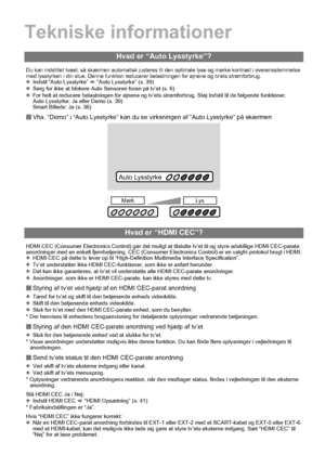 Page 5446
Tekniske informationer
Hvad er “Auto Lysstyrke”?
Du kan indstillet tvøet, så skærmen automatisk justeres til den optimale lyse og mørke kontrast i overensstemmelse 
med lysstyrken i din stue. Denne funktion reducere r belastningen for øjnene og tv’ets strømforbrug.
zIndstil “Auto Lysstyrke”  g “Auto Lysstyrke” (s. 39)
z Sørg for ikke at blokere Auto Sensoren foran på tv’et (s. 6)
z For helt at reducere belastningen for øjnene og tv’ets strømforbrug. Støj Indstil til de følgende funktioner.
Auto...