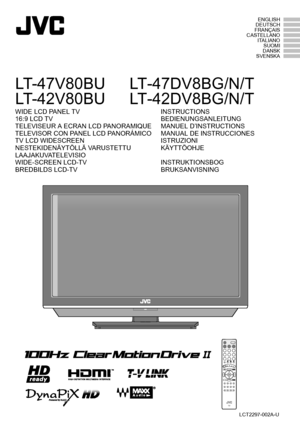 Page 1LCT2297-002A-U
ENGLISH
DEUTSCH
FRANÇAIS
CASTELLANO ITALIANOSUOMI
DANSK
SVENSKA
LT- 4 7 V 8 0 B U
LT- 4 2 V 8 0 B U LT-47DV8BG/N/T
LT-42DV8BG/N/T
WIDE LCD PANEL TV
16:9 LCD TV
TELEVISEUR A ECRAN LCD PANORAMIQUE
TELEVISOR CON PANEL LCD PANORÁMICO
TV LCD WIDESCREEN
NESTEKIDENÄYTÖLLÄ VARUSTETTU 
LAAJAKUVATELEVISIO
WIDE-SCREEN LCD-TV
BREDBILDS LCD-TV INSTRUCTIONS
BEDIENUNGSANLEITUNG
MANUEL D’INSTRUCTIONS
MANUAL DE INSTRUCCIONES
ISTRUZIONI
KÄYTTÖOHJE
INSTRUKTIONSBOG
BRUKSANVISNING
LT-42DV8BT_DA.book  Page 0...
