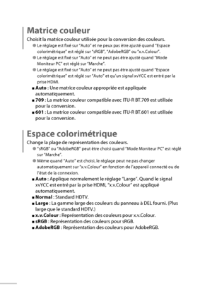 Page 4020
Matrice couleur
Choisit la matrice couleur utilisée pour la conversion des couleurs.
● Le réglage est fixé sur “Auto” et ne peux pas être ajusté quand “Espace 
colorimétrique” est réglé sur “sRGB”, “AdobeRGB” ou “x.v.Colour”.
● Le réglage est fixé sur “Auto” et ne peut pas être ajusté quand “Mode 
Moniteur PC” est réglé sur “Marche”.
● Le réglage est fixé sur “Auto” et ne peut pas être ajusté quand “Espace 
colorimétrique” est réglé sur “Auto” et qu’un signal xvYCC est entré par la 
prise HDMI.
■ Auto...