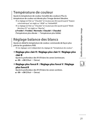 Page 4121
Modification des réglages : Image
Température de couleur
Ajuste la température de couleur (tonalité des couleurs) Plus la 
température de couleur est élevée plus l’image devient bleuâtre.
● Le réglage est fixé sur “Chaude2” et ne peux pas être ajusté quand “Espace 
colorimétrique” est réglé sur “sRGB” ou “AdobeRGB”.
● Le réglage est fixé sur “Chaude2” et ne peut pas être ajusté quand “Mode 
Moniteur PC” est réglé sur “Marche”.
■ Froide1 / Froide2 / Normale / Chaude1 / Chaude2
(Température plus élevée...