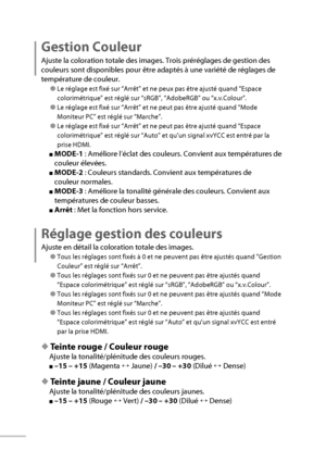 Page 4222
Gestion Couleur
Ajuste la coloration totale des images. Trois préréglages de gestion des 
couleurs sont disponibles pour être adaptés à une variété de réglages de 
température de couleur.
● Le réglage est fixé sur “Arrêt” et ne peux pas être ajusté quand “Espace 
colorimétrique” est réglé sur “sRGB”, “AdobeRGB” ou “x.v.Colour”.
● Le réglage est fixé sur “Arrêt” et ne peut pas être ajusté quand “Mode 
Moniteur PC” est réglé sur “Marche”.
● Le réglage est fixé sur “Arrêt” et ne peut pas être ajusté...