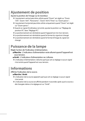 Page 5232
Ajustement de position
Ajuste la position de l’image sur le moniteur
● L’ajustement vertical peut être utilisé quand “Zoom” est réglé sur “Zoom 
14:9”, “Zoom 16:9”, “Panoramic”, “Zoom 16:9 S-Titres” ou “Zoom panor.”.
● L’ajustement horizontal peut être utilisé uniquement quand “Zoom” est réglé 
sur “Zoom panor.”.
● Quand un signal d’ordinateur est entré, ajustez la position sur “Réglage de 
position PC” dans ”Réglage PC”.
● Le positionnement est réinitialisé quand l’appareil est mis hors tension.
● Le...