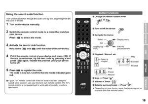 Page 1918
USE SETTING
TROUBLE?
PREPARE
IMPORTANT
Change the remote control mode
 Turn on/off the device
 Navigate the menus
 Playback / Record, etc.
 Mute  g Press “ ”
 Vo l u m e   g Press “ ”
 Select a surround mode  g Press “ ”
z Depending on your device, some functions may not be 
operable with this remote control.Using the search code function
This function searches through the c odes one by one, beginning from the 
first code in the list.
1Turn on the device manually.
2Switch the remote control...