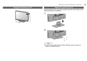 Page 65
Insert the stand into the panel at the position where the screw holes are and 
fasten the screws (x 4, provided).
zIf you face any problem with the st and assembly, please contact your 
retailer or authorised dealer.
Change the direction of TVAttach the stand to the TV
1
2
Note
Names and functions of parts
LT-42Z48_EN.book  Page 5  Wednesday, July 23, 2008  10:29 AM
 