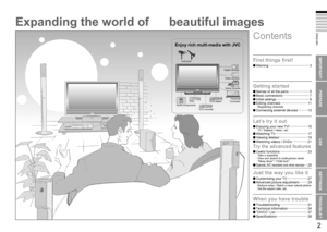 Page 5
1

ENGLISH
2

IMPORTANT!
PREPARE
USE
SETTINGS
TROUBLE?

Expanding the world of 
Enjoy rich multi-media with JVC
VHF/UHF
Digital camera
Video camera
Game console
Audio componentsVCRDVD player
DVD recorder
Personal Computer
beautiful images
First things ﬁrst!
Warning ············································3
Getting started
Names of all the parts ······················5Basic connections ····························7Initial settings ···································9Editing channels...