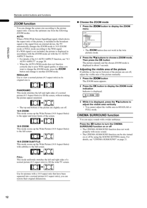 Page 14Remote control buttons and functions
12
LT-Z26S2 (ASIA) / LCT1488-002A-H / English
ENGLISH
ZOOM function
You can change the screen size according to the picture 
aspect ratio. Choose the optimum one from the following 
ZOOM modes.
AUTO:
When a WSS (Wide Screen Signalling) signal, which shows 
the aspect ratio of the picture, is included in the broadcast 
signal or the signal from an external device, the TV 
automatically changes the ZOOM mode to 16:9 ZOOM 
mode or FULL mode according to the WSS signal....