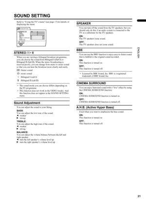 Page 2321
LT-Z26S2 (ASIA) / LCT1488-002A-H / English
ENGLISH
SOUND SETTING
Refer to “Using the TV’s menu” (see page 17) for details of 
displaying the menu.
STEREO / I • II
When you are viewing a bilingual broadcast programme, 
you can choose the sound from Bilingual I (Sub I) or 
Bilingual II (Sub II). When the stereo broadcasting is 
received poorly, you can change from stereo to mono sound 
so that you can hear the broadcast more clearly and easily.
• The sound mode you can choose differs depending on 
the...