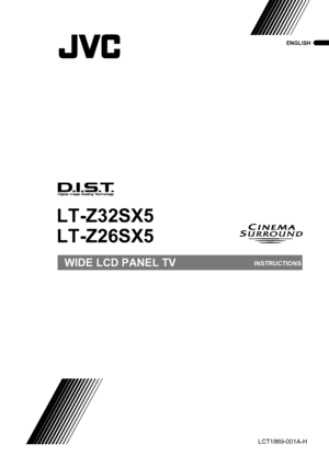Page 1LT-Z32/26SX5 / LCT1869-001A-H / All Cover
Cover01
WIDE LCD PANEL TVINSTRUCTIONS
LT-Z32SX5
LT-Z26SX5
ENGLISH
LCT1869-001A-H
LCT1869-001A-H_Cover.fm  Page 1  Thursday, May 19, 2005  4:17 PM
 